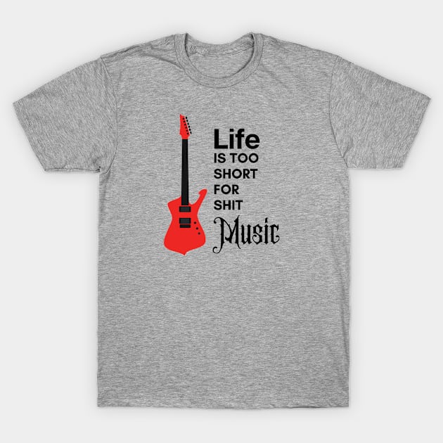 Life is too short for shit music guitar art design T-Shirt by Abeer Ahmad